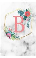 B: Monogram Letter B 120 Pages 6x9 Inches Notebook Marble Gold White personalized Name colored Flowers Initial Diary for Women and Girls