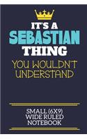 It's A Sebastian Thing You Wouldn't Understand Small (6x9) Wide Ruled Notebook