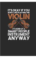 It's Okay If You Don't Like Playing The Violin: Violins Notebook, Blank Lined (6" x 9" - 120 pages) Musical Instruments Themed Notebook for Daily Journal, Diary, and Gift