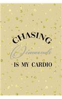 Chasing Diamonds Is My Cardio
