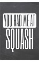You Had Me At Squash: Squash Notebook, Planner or Journal - Size 6 x 9 - 110 Dotted Pages - Office Equipment, Supplies -Funny Squash Gift Idea for Christmas or Birthday
