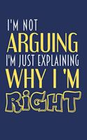 I'm Not Arguing. I'm Just Explaining Why I'm Right