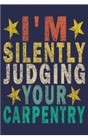 I'm Silently Judging Your Carpentry: Funny Vintage Carpenter Woodworking Gift Journal