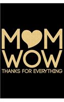 Mom Wow Thanks For Everything: Mother's Day Mom Journal Notebook Gifts, Funny Mom Mother Notebook Journal Diary, Gifts for Mom from Daughter & Son, Birthday Gifts for Mom