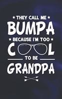 They Call Me Bumpa Because I'm Too Cool To Be Grandpa: Family life Grandpa Dad Men love marriage friendship parenting wedding divorce Memory dating Journal Blank Lined Note Book Gift