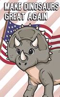 Make Dinosaurs Great Again: MAGA Inspired Notebook Cover to Show Off What We Love and What to Make Great Again. Fun Notebook with Lined Pages.