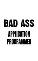 Bad Ass Application Programmer: Original Application Programmer Notebook, Journal Gift, Diary, Doodle Gift or Notebook - 6 x 9 Compact Size- 109 Blank Lined Pages