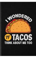 I Wondered If Tacos Think About Me Too