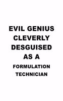 Evil Genius Cleverly Desguised As A Formulation Technician: Awesome Formulation Technician Notebook, Journal Gift, Diary, Doodle Gift or Notebook - 6 x 9 Compact Size- 109 Blank Lined Pages