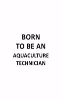 Born To Be An Aquaculture Technician: Funny Aquaculture Technician Notebook, Journal Gift, Diary, Doodle Gift or Notebook - 6 x 9 Compact Size- 109 Blank Lined Pages