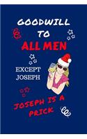 Goodwill To All Men Except Joseph Joseph Is A Prick: Funny Secret Santa Gag Gift - Blank Lined Notebook Journal - Novelty Christmas Gift Under 10 Dollars - Office Colleagues Coworkers Gift - 100 Pages 