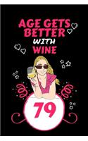 Age Gets Better With Wine 79: Perfect Gag Gift For 79 Year Old Wine Drinkers - Blank Lined Notebook Journal - 100 Pages 6 x 9 Format - Office Humour and Banter - Girls night Out 