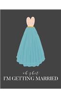 Oh Shit I'm Getting Married