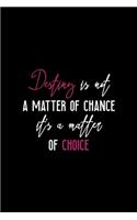 Destiny Is Not A Matter Of Chance It's A Matter Of Choice