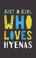 Just A Girl Who Loves Hyenas: Funny Hyenas Lovers Girl Women Gifts Lined Journal Notebook 6x9 120 Pages