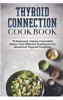 Thyroid Connection Cookbook: 50 Balanced, Calorie Controlled Meals-Cost Effective Treatment for Abnormal Thyroid Condition