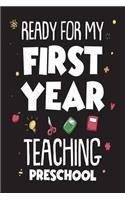 Ready For My First Year Teaching Preschool: Funny Back To School Gift Notebook For Teachers