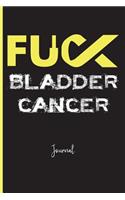 Fuck Bladder Cancer: Journal: A Personal Journal for Sounding Off: 110 Pages of Personal Writing Space: 6 X 9: Diary, Write, Doodle, Notes, Sketch Pad: Awareness Ribbon,