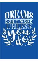 Dreams Don't Work Unless You Do: Motivational Quote - Cute 120 Page 6" X 9" Wide Ruled Notebook, Journal