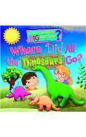 Where Did All the Dinosaurs Go?: (Little Scientists, Big Questions)