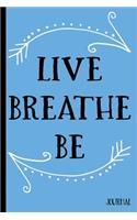 Live Breathe Be Journal: Be Yourself Nurture Yoga Intentions Reflections - 6 x 9" - Notebook, Diary, Doodle, Write, Notes, Sketch Pad, Notebook, Blank Book