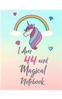 I Am 44 and Magical Notebook: Cute Unicorn Notebook Gift and Happy Birthday Journal / Diary for 44 Year Old Girl, Funny 44th Birthday Gift