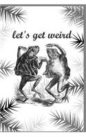 Let's Get Weird Dancing Frogs Notebook Fairy Tale Journal: Lined 120 Pages 6 X 9