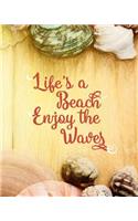 Life's a Beach Enjoy the Waves: (8 X 10 Lined) Blank Notebook College Ruled