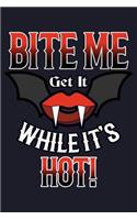 Bite Me Get It While It's Hot!