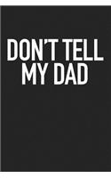 Don't Tell My Dad: A 6x9 Inch Matte Softcover Journal Notebook with 120 Blank Lined Pages and a Funny Cover Slogan