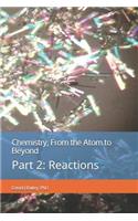 Chemistry, from the Atom to Beyond: Part 2: Reactions