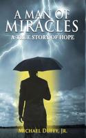 Man of Miracles: A True Story of Hope