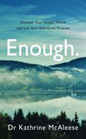 Enough.: Discover Your Unique Worth and Live Your God-Given Purpose