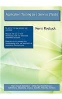 Application Testing as a Service (Taas): High-Impact Technology - What You Need to Know: Definitions, Adoptions, Impact, Benefits, Maturity, Vendors