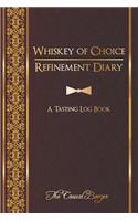 Whiskey of Choice Refinement Diary: A Tasting Log Book: 100 Templated Pages for Discovering Your New Favorite Whiskey