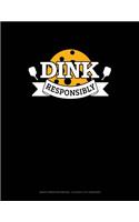 Dink Responsibly