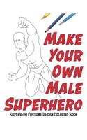 Make Your Own Male Superhero: Super Hero Costume Design Coloring Book