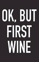 Ok, But First Wine