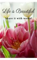 Life Is Beautiful Share It with Words: Journal