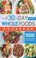 Ultimate 30-Day Whole Foods Cookbook