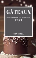 Gâteaux 2021 (Cake Recipes 2021 French Edition): Recettes Pour Les Débutants