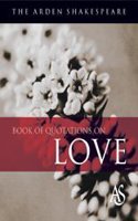 The Arden Shakespeare Book Of Quotations On Love