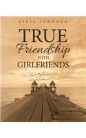 True Friendship with Girlfriends