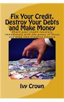 Fix Your Credit, Destroy Your Debts and Make Money