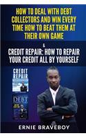How to Deal with Debt Collectors and Win Every Time How to Beat Them at Their Own Game Credit Repair How to Repair Your Credit All by Yourself