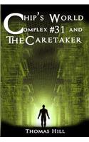 Chip's World: Complex #31 and The Caretaker(1 Chip's World)