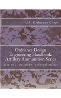 Ordnance Design Engineering Handbook: Artillery Ammunition Series: Section 2, Design For Terminal Effects