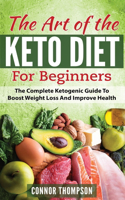 The Art of the Keto Diet for Beginners: The Complete Ketogenic Guide to Boost Weight Loss and Improve Health