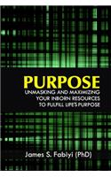 Purpose: Unmasking and Maximizing Your Inborn Resources to Fulfill Life's Purpose
