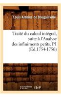 Traité Du Calcul Intégral, Suite À l'Analyse Des Infiniments Petits. P1 (Éd.1754-1756)